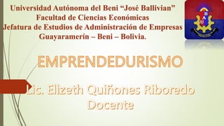 Universidad Autónoma del Beni “José Ballivian”
Facultad de Ciencias Económicas
Jefatura de Estudios de Administración de Empresas
Guayaramerín – Beni – Bolivia.
 