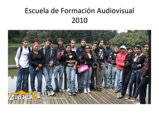 Escuela de Formación Audiovisual 2010 [email_address] 