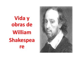 Vida y obras de  William Shakespeare 