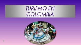 TURISMO EN
COLOMBIA
 