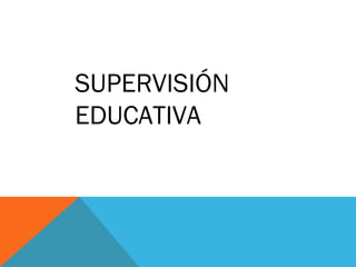 SUPERVISIÓN
EDUCATIVA
 