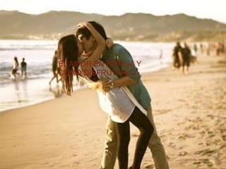 EL AMOR EN PAREJA Y
COMO DISFRUTARLO
 