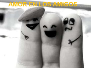 AMOR EN LOS AMIGOS
 