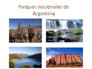 Parques nacionales de
Argentina
 