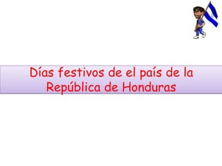 Días festivos de el país de la
República de Honduras
 
