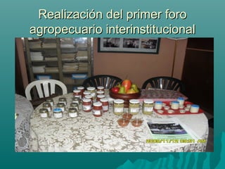 Realización del primer foroRealización del primer foro
agropecuario interinstitucionalagropecuario interinstitucional
 