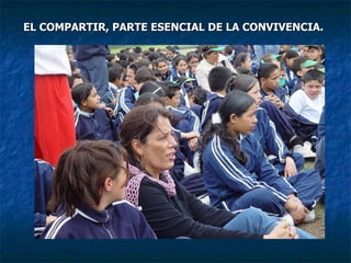 EL COMPARTIR, PARTE ESENCIAL DE LA CONVIVENCIA. 
