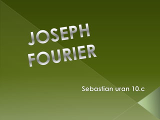 JOSEPH FOURIER Sebastian uran 10.c 