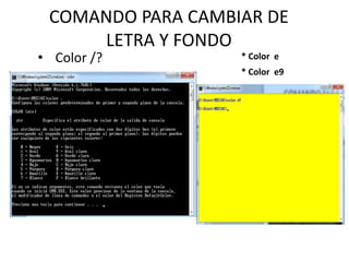 COMANDO PARA CAMBIAR DE
LETRA Y FONDO
• Color /? * Color e
* Color e9
 