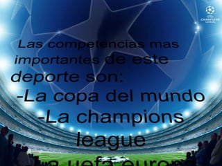 Las competencias mas importantes de este deporte son:La copa del mundo 