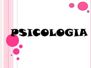 PSICOLOGIA,[object Object]