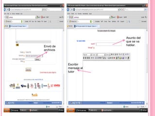 Asunto del
                        que se va
Envió de                hablar.
archivos



           Escribir
           mensaje al
           tutor
 