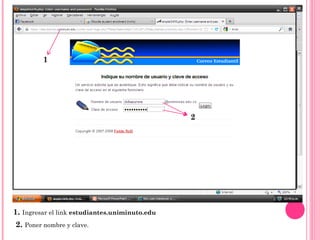 1




                                                2




1. Ingresar el link estudiantes.uniminuto.edu
2. Poner nombre y clave.
 