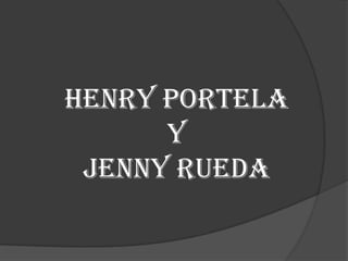HENRY PORTELA Y  JENNY RUEDA 
