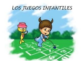 LOS JUEGOS INFANTILES
 