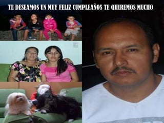 TE DESEAMOS UN MUY FELIZ CUMPLEAÑOS TE QUEREMOS MUCHO