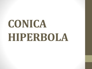CONICA
HIPERBOLA
 