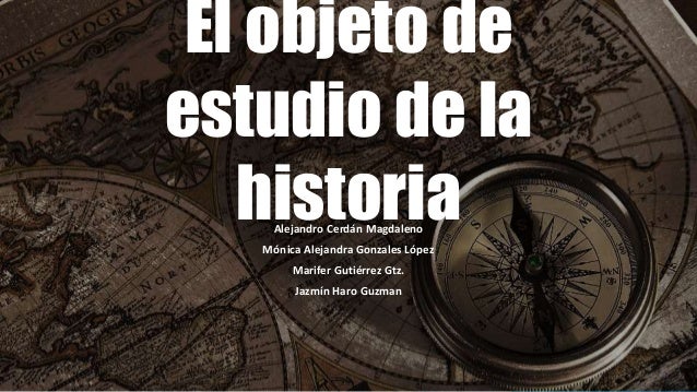 OBJETO DE ESTUDIO DE LA HISTORIA