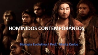 HOMÍNIDOS CONTEMPORÁNEOS
Biología Evolutiva / Prof. Marta Corbo
 