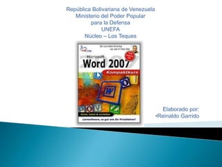 República Bolivariana de Venezuela
Ministerio del Poder Popular
para la Defensa
UNEFA
Núcleo – Los Teques
Elaborado por:
•Reinaldo Garrido
 
