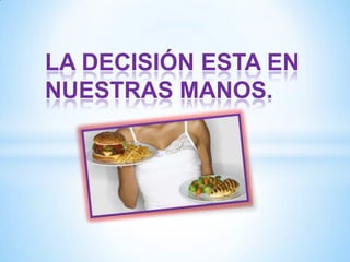LA DECISIÓN ESTA EN
NUESTRAS MANOS.

 
