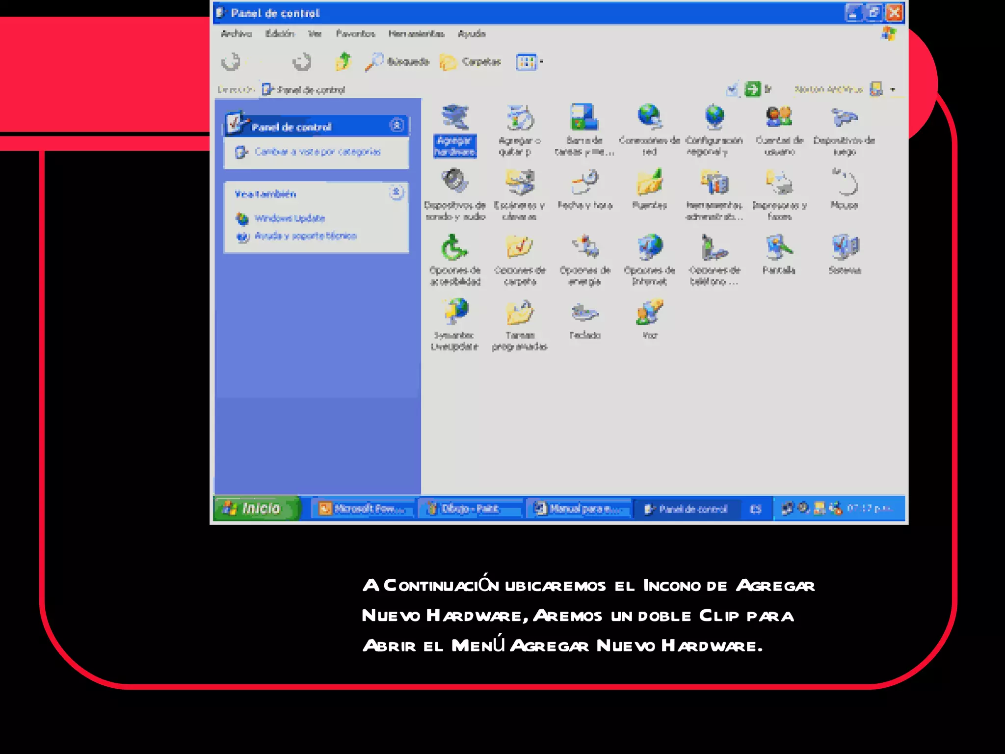 A Continuación ubicaremos el Incono de Agregar Nuevo Hardware, Aremos un doble Clip para Abrir el Menú Agregar Nuevo Hardware. 