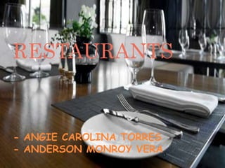 RESTAURANTS



- ANGIE CAROLINA TORRES
- ANDERSON MONROY VERA
 