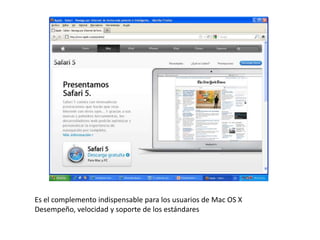 Es el complemento indispensable para los usuarios de Mac OS XDesempeño, velocidad y soporte de los estándares