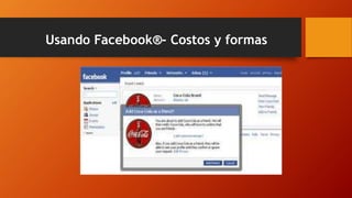 Usando Facebook®- Costos y formas
 