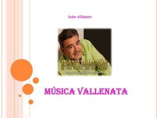 Iván villazon
música vallenata
 