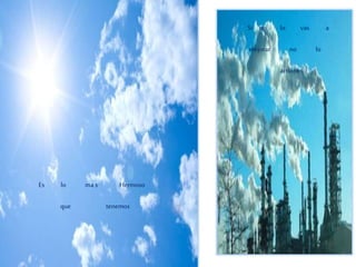 Es lo ma s Hermoso
que tenemos
Si no lo vas a
mejorar no lo
arruines