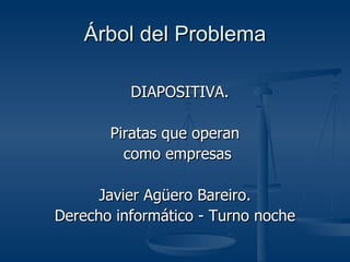 Árbol del Problema ,[object Object],[object Object],[object Object],[object Object],[object Object]