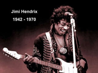 Jimi Hendrix 1942 - 1970 