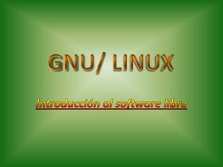 GNU/ LINUX  Introducción al software libre 