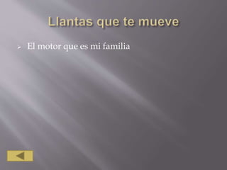  El motor que es mi familia
 