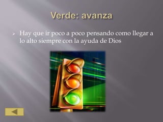  Hay que ir poco a poco pensando como llegar a
lo alto siempre con la ayuda de Dios
 