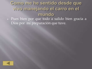  Pues bien por que todo a salido bien gracia a
Dios por mi preparación que tuve.
 