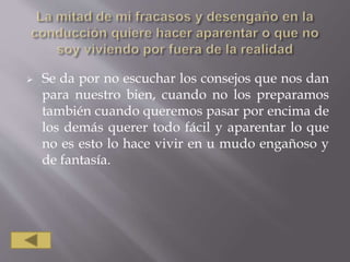  Se da por no escuchar los consejos que nos dan
para nuestro bien, cuando no los preparamos
también cuando queremos pasar por encima de
los demás querer todo fácil y aparentar lo que
no es esto lo hace vivir en u mudo engañoso y
de fantasía.
 