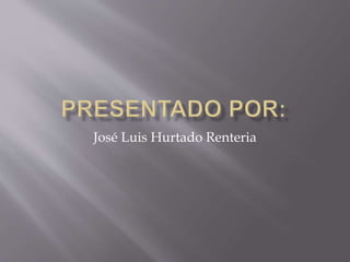 José Luis Hurtado Renteria
 