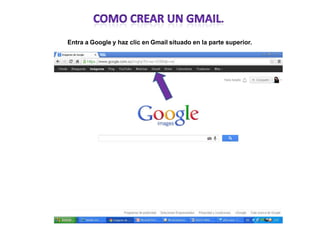 Entra a Google y haz clic en Gmail situado en la parte superior.
 