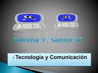  Tecnología y Comunicación
 