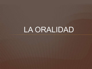 LA ORALIDAD
 