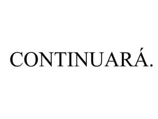 CONTINUARÁ. 
