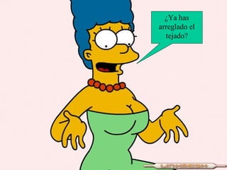 ¿Ya has arreglado el tejado? 