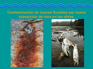 Contaminación de cauces fluviales por nueva exposición de roca en las obras. 