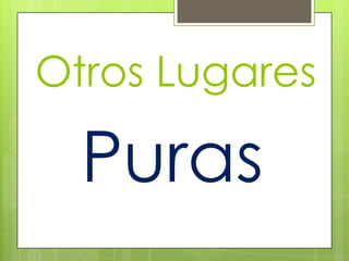 Otros Lugares
Puras
 