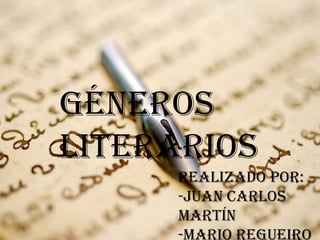 Géneros
literarios
     Realizado por:
     -Juan Carlos
     Martín
     -Mario Regueiro
 