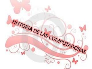 HISTORIA DE LAS COMPUTADORAS 