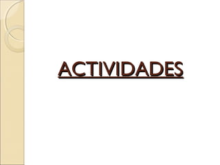 ACTIVIDADESACTIVIDADES
 