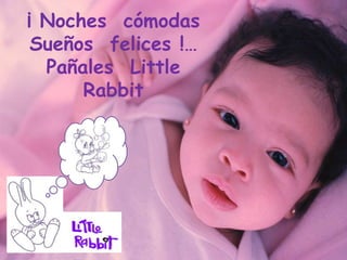 ¡ Noches  cómodas   Sueños  felices !… Pañales  Little  Rabbit 